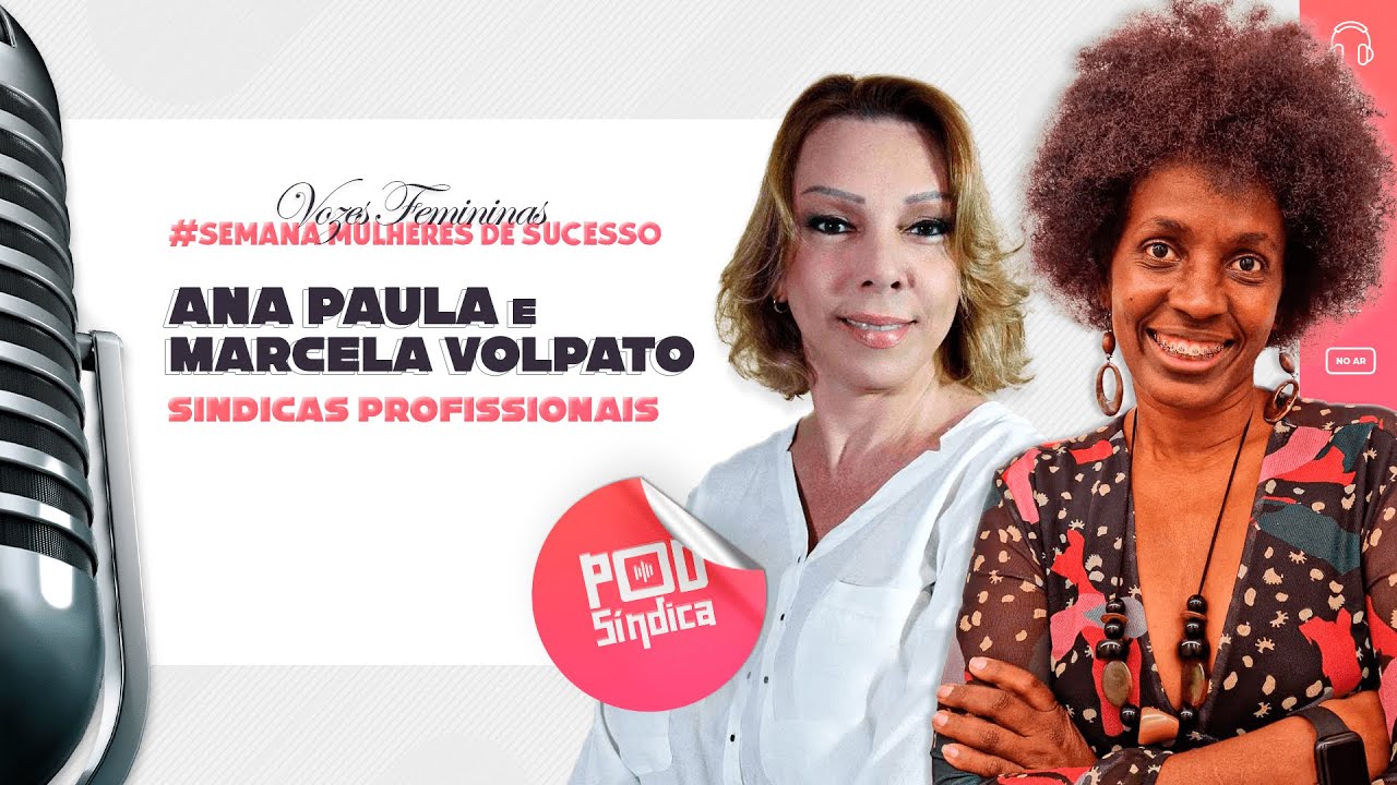 Marcela Volpato e Ana Paula Vieira – Semana Mulheres de Sucesso – “Vozes Femininas” l PodSindica #05