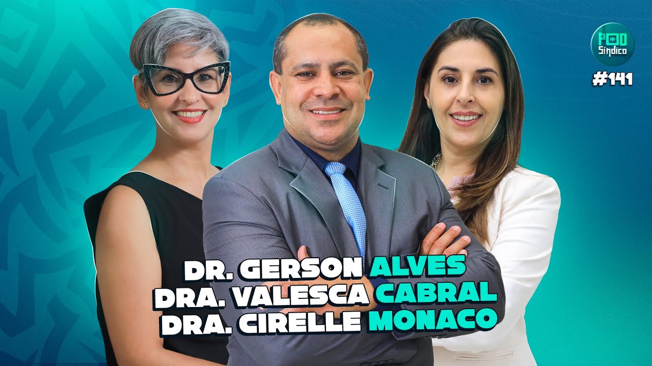 DR. GERSON ALVES, DRA. VALESCA CABRAL & DRA. CIRELLE MONACO – PodSíndico #141 🎙️