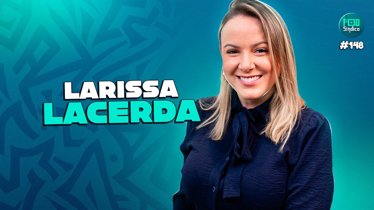 LARISSA LACERDA – PodSíndico #148🎙️
